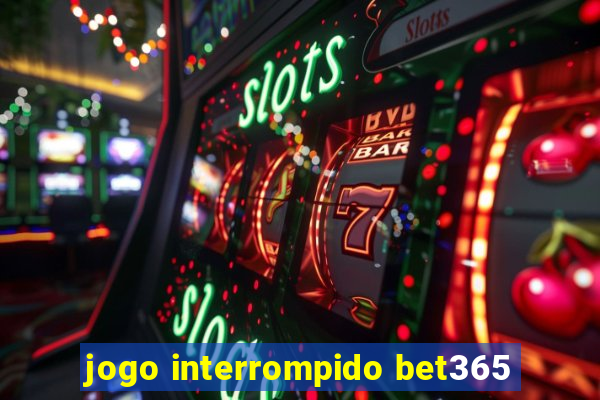 jogo interrompido bet365